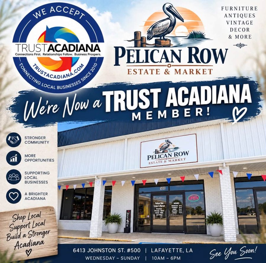 Flyer: We're now a Trust Acadiana member. Pelican Row Estate and Market accepts Trust Acadiana. Furniture, antiques, vintage, decor and more. 6413 Johnston St #500, Lafayette, LA. Wednesday to Sunday, 10am to 6pm.