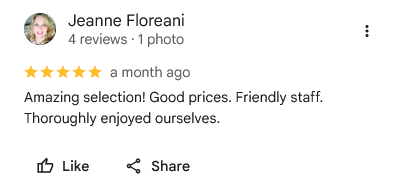 Jeanne Floreani, five stars on Google: “Amazing selection! Good prices. Friendly staff. Thoroughly enjoyed ourselves.”