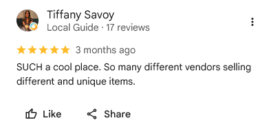 Tiffany Savoy, five stars on Google: “SUCH a cool place. So many different vendors selling different and unique items.”
